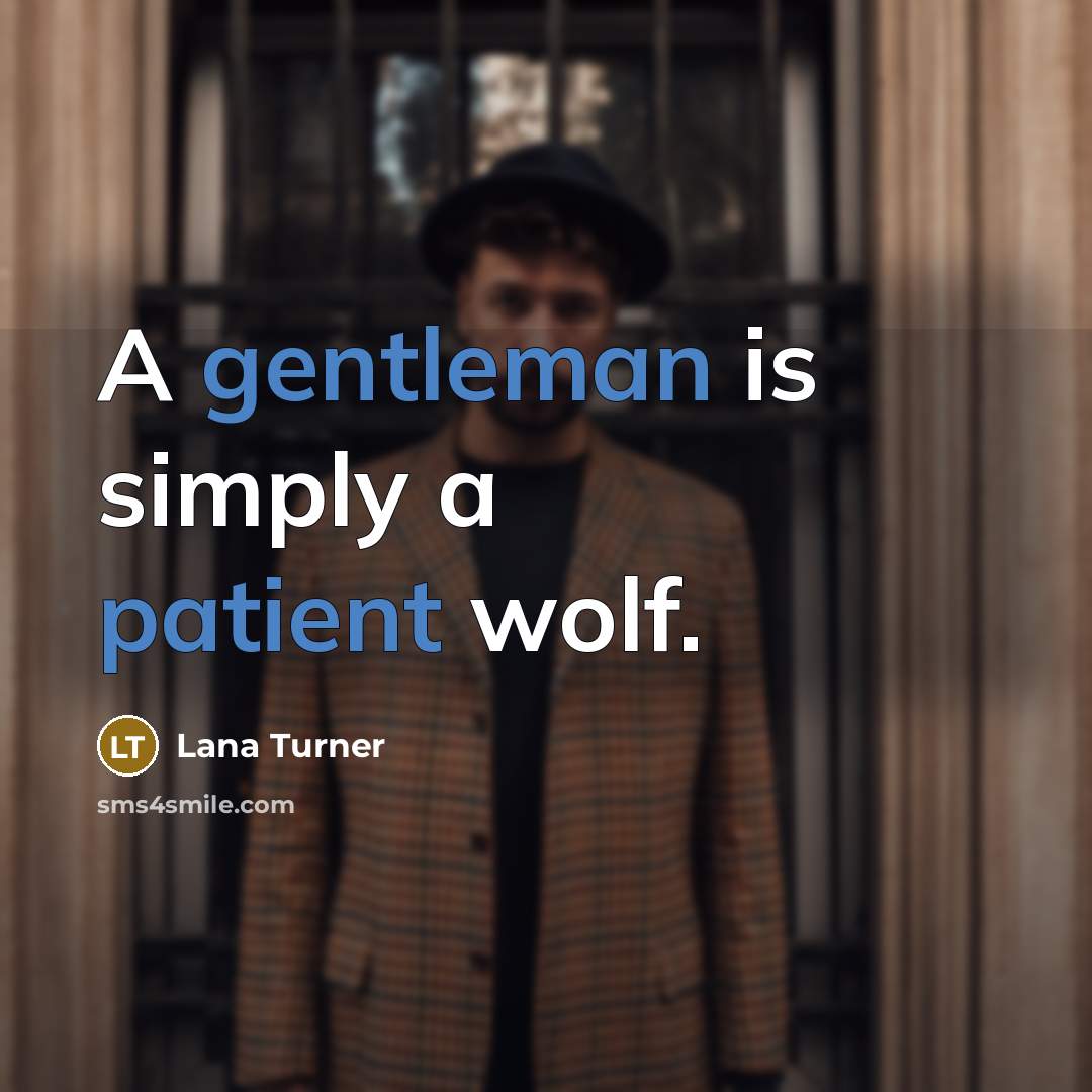 “A gentleman is simply a patient wolf.…” quote by Lana Turner
