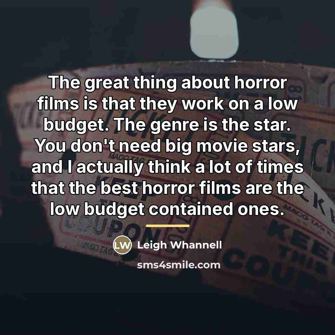 “The great thing about horror films is that they work…” quote by Leigh Whannell