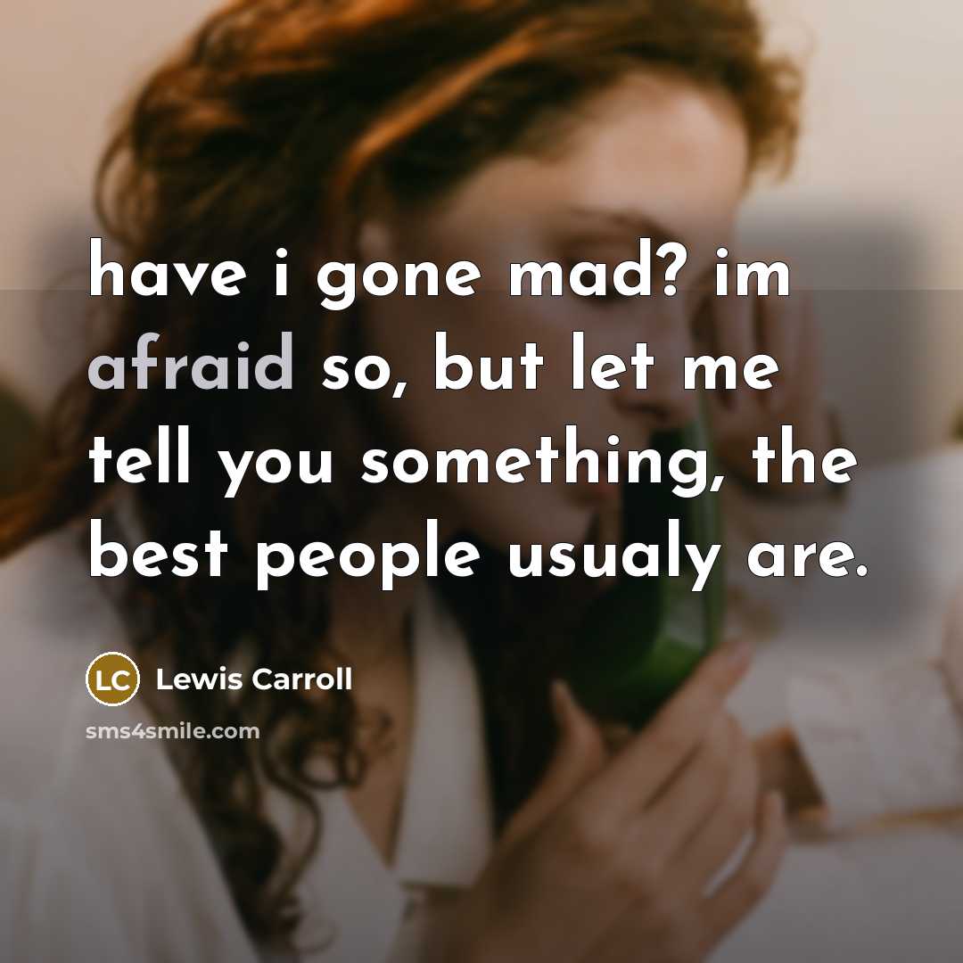 “have i gone mad? im afraid so, but let me…” quote by Lewis Carroll