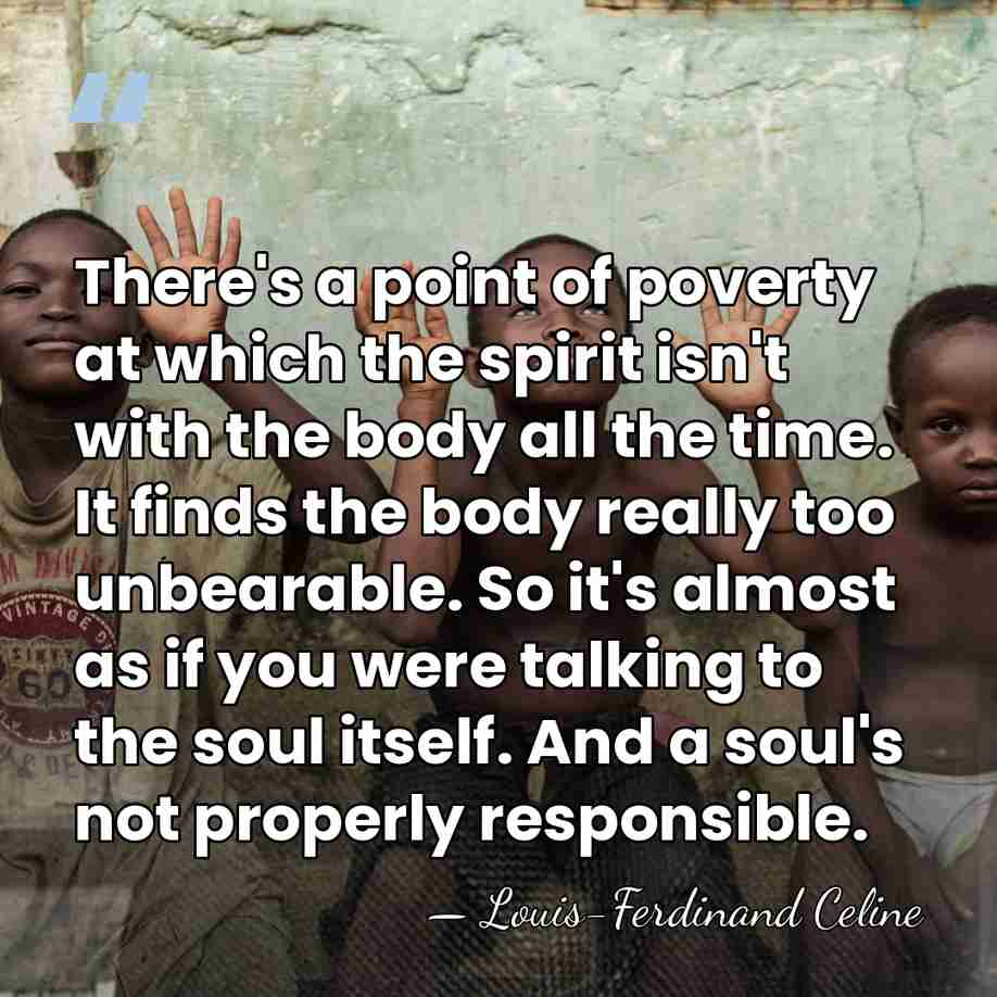 There's a point of poverty at which the spirit isn't with the&hellip; - Louis-Ferdinand Celine
