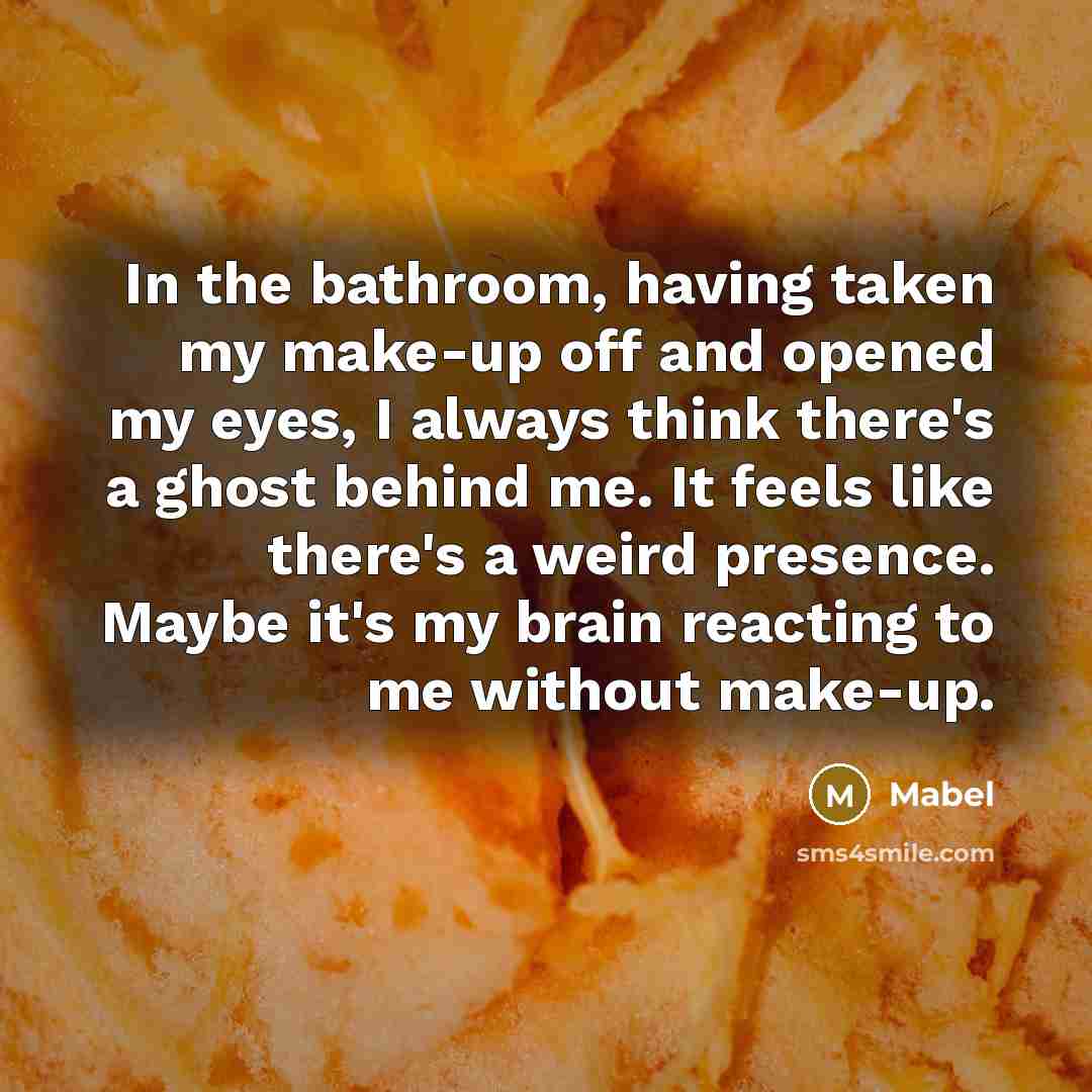 “In the bathroom, having taken my make-up off and opened…” quote by Mabel