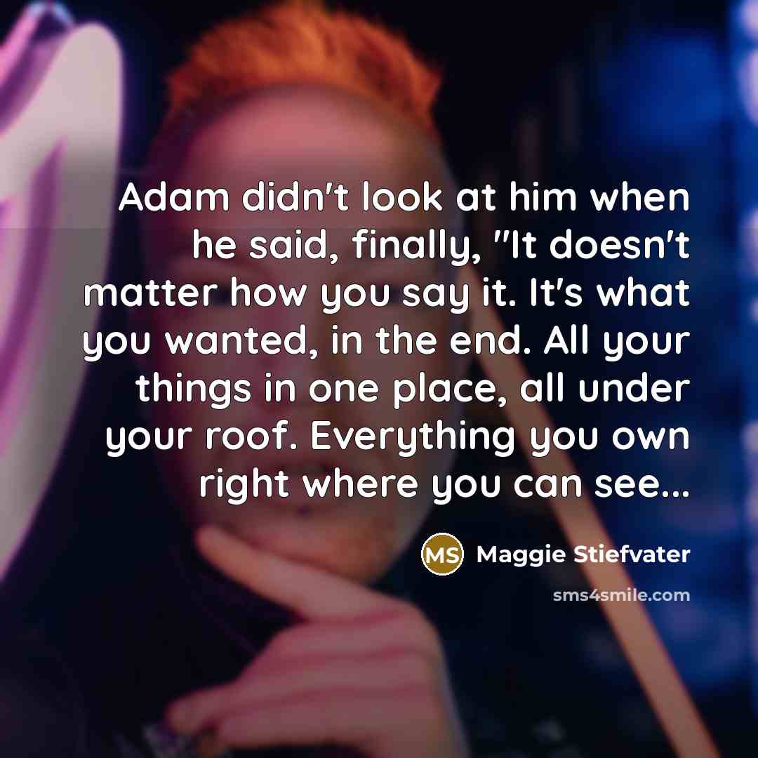 “Adam didn't look at him when he said, finally, "It…” quote by Maggie Stiefvater