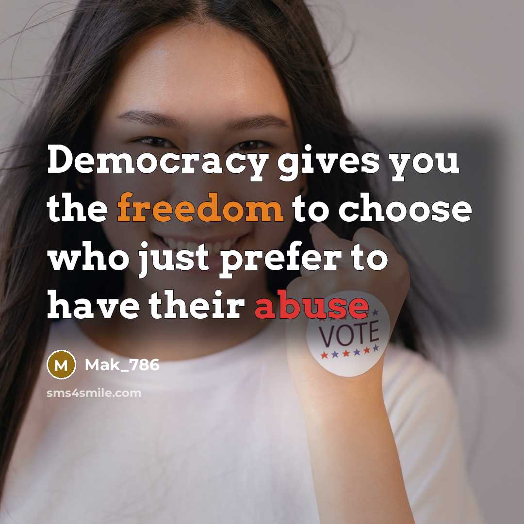 “Democracy gives you the freedom to choose who just prefer…” quote by Mak_786