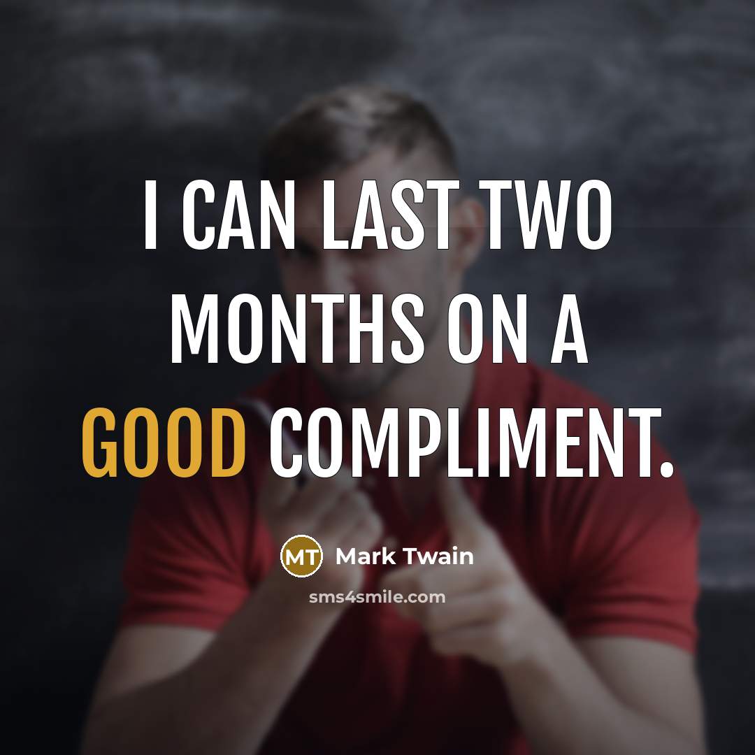 “I can last two months on a good compliment.” quote by Mark Twain