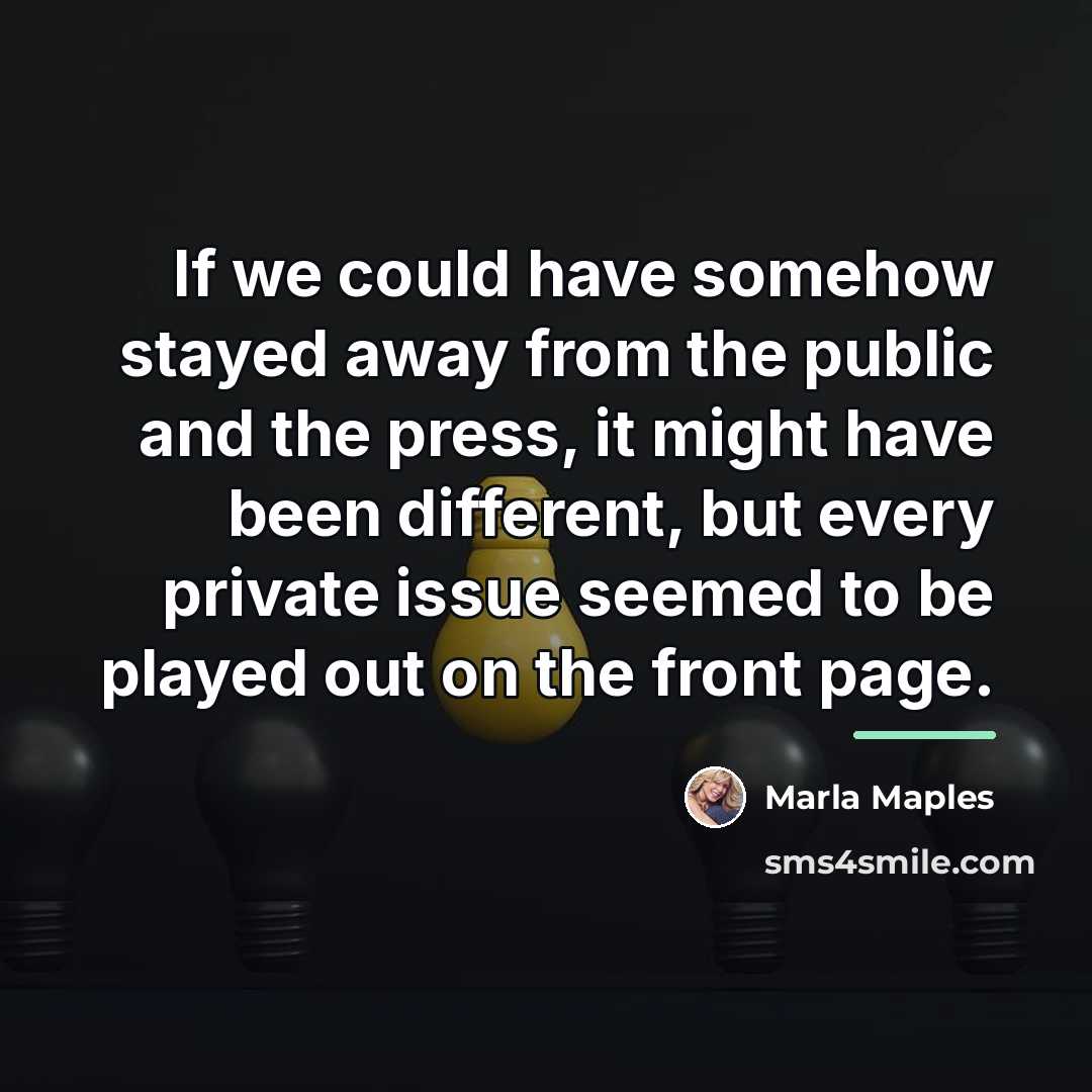 “If we could have somehow stayed away from the public…” quote by Marla Maples