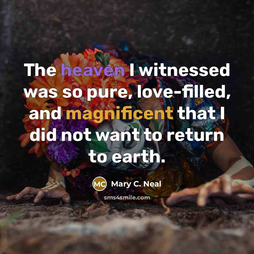 “The heaven I witnessed was so pure, love-filled, and magnificent…” quote by Mary C. Neal