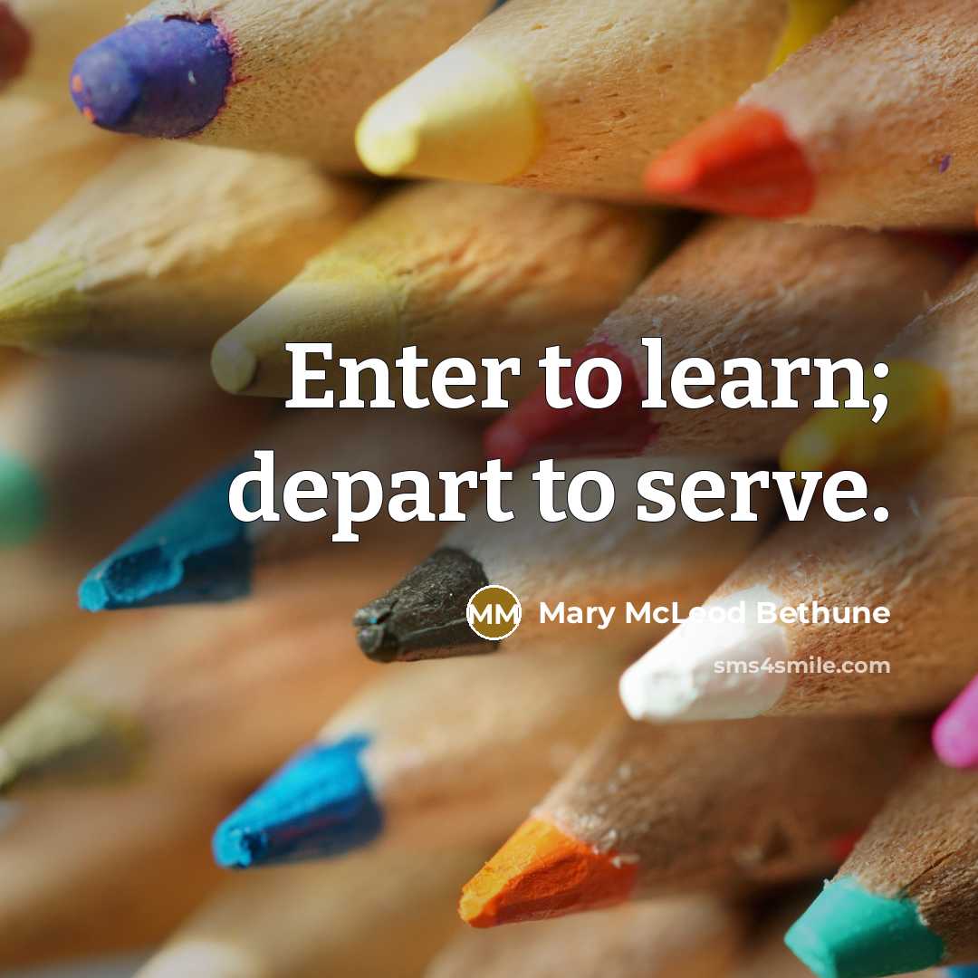 “Enter to learn; depart to serve.…” quote by Mary McLeod Bethune