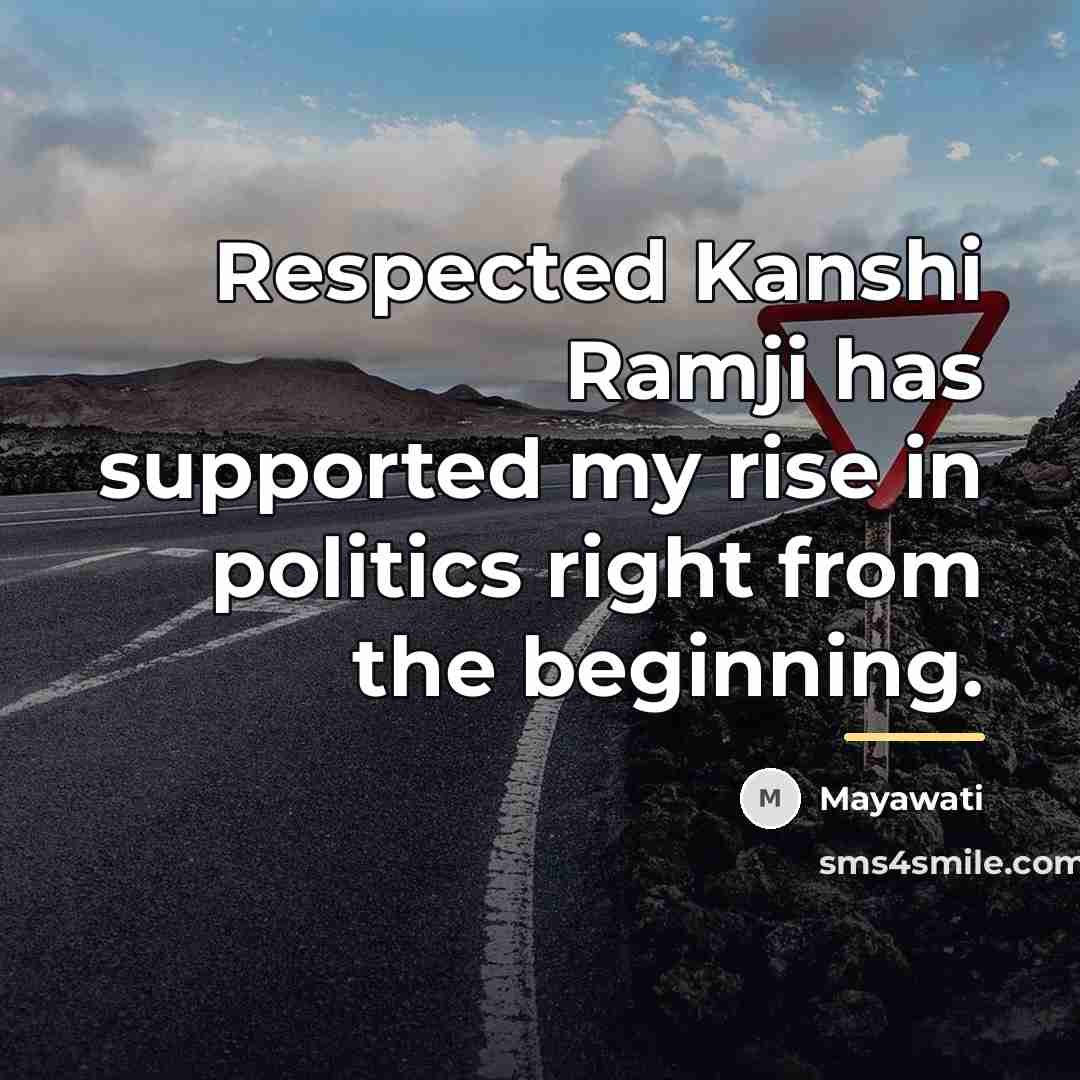 “Respected Kanshi Ramji has supported my rise in politics right…” quote by Mayawati