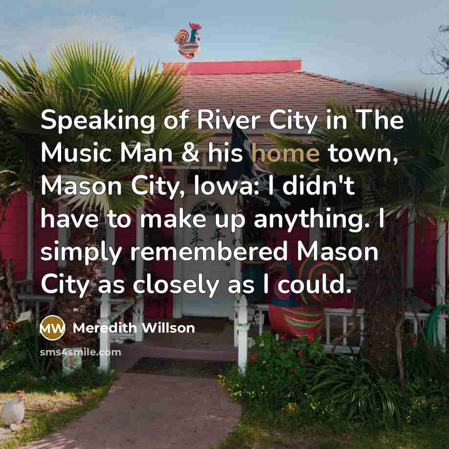 “Speaking of River City in The Music Man & his…” quote by Meredith Willson