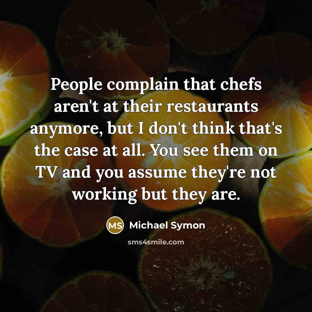 “People complain that chefs aren't at their restaurants anymore, but…” quote by Michael Symon