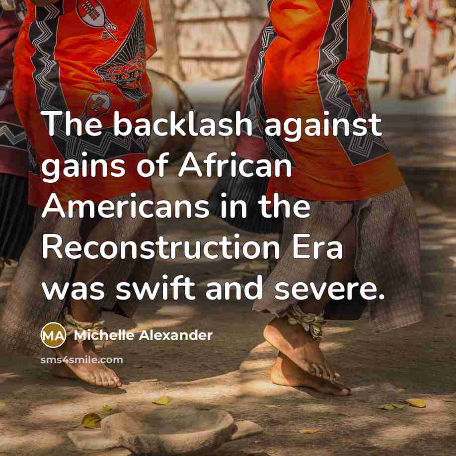 “The backlash against gains of African Americans in the Reconstruction…” quote by Michelle Alexander