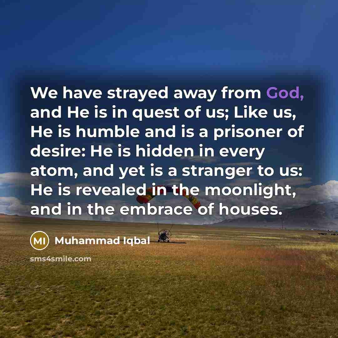 “We have strayed away from God, and He is in…” quote by Muhammad Iqbal