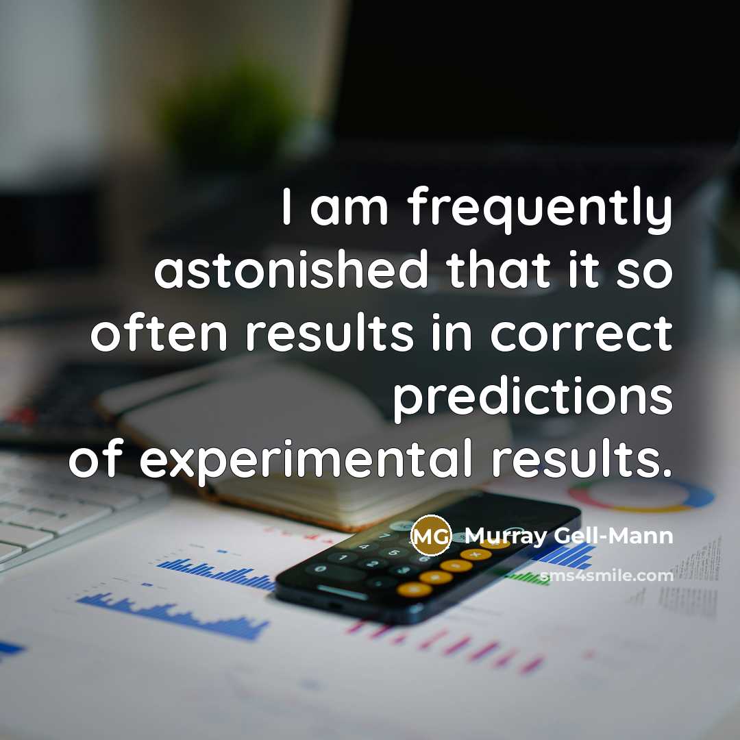 “I am frequently astonished that it so often results in…” quote by Murray Gell-Mann