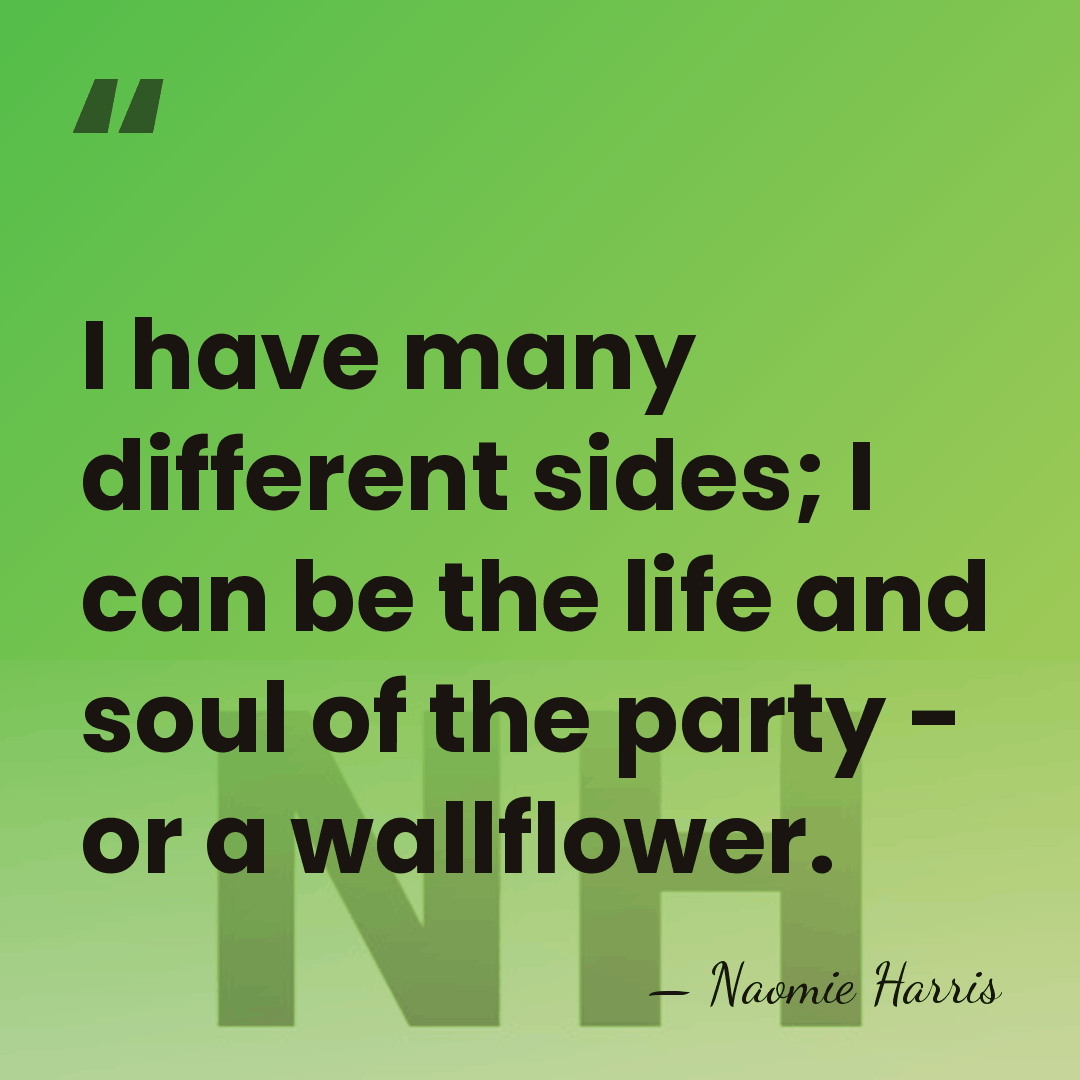I have many different sides; I can be the life and soul&hellip; - Naomie Harris