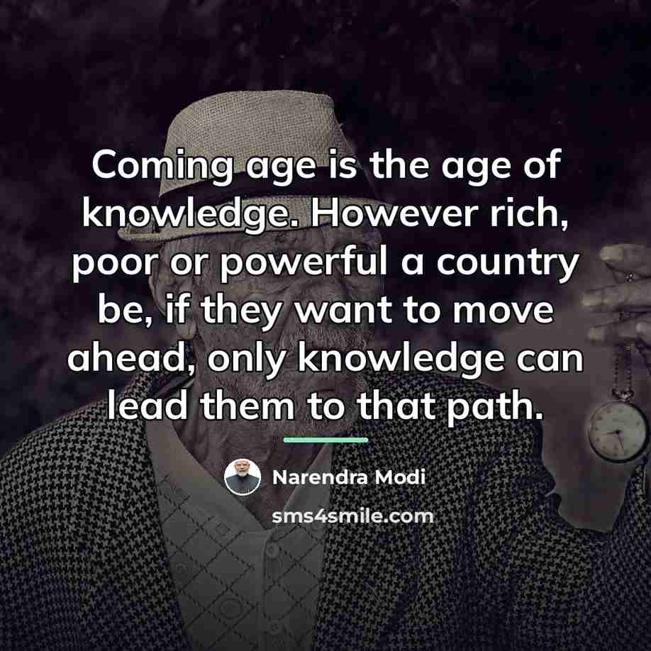 “Coming age is the age of knowledge. However rich, poor…” quote by Narendra Modi
