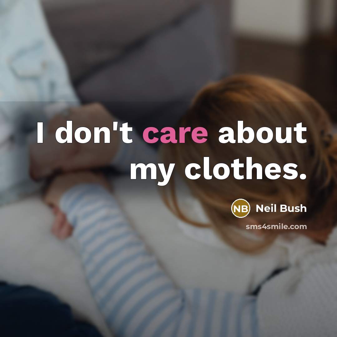 “I don't care about my clothes.…” quote by Neil Bush