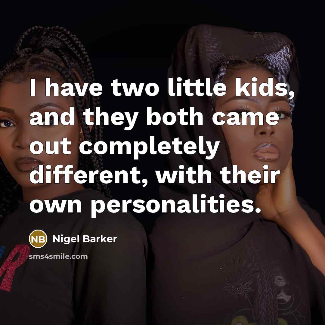 “I have two little kids, and they both came out…” quote by Nigel Barker