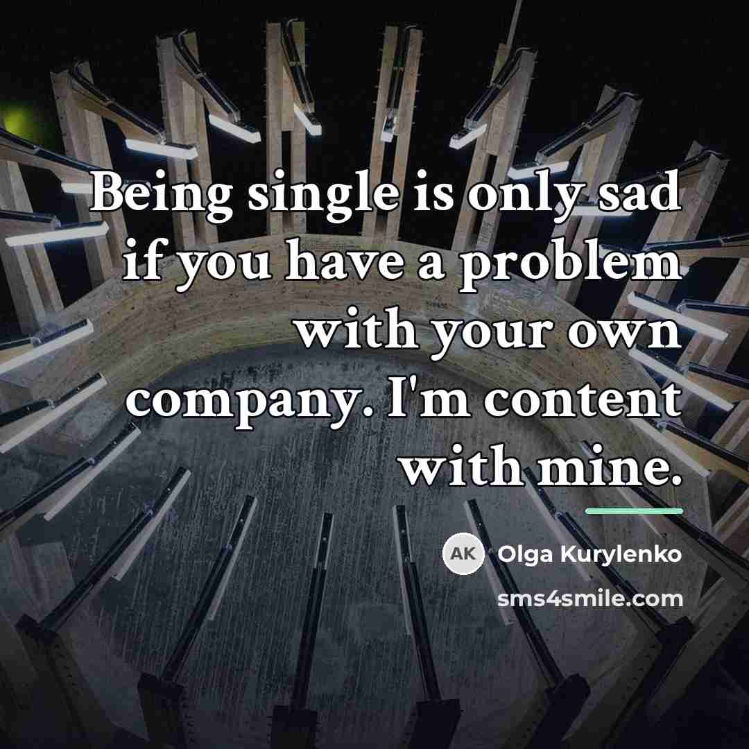 “Being single is only sad if you have a problem…” quote by Olga Kurylenko