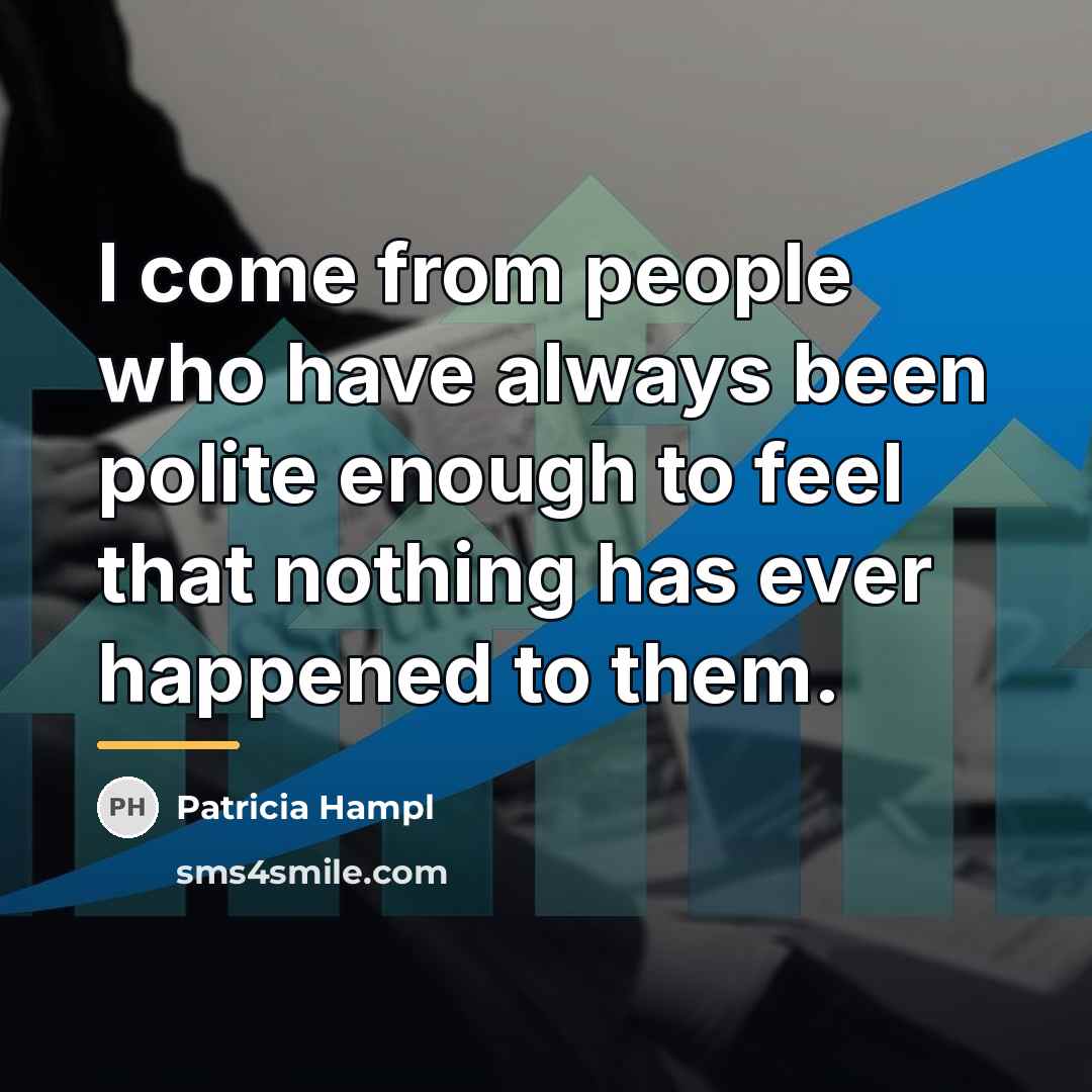 “I come from people who have always been polite enough…” quote by Patricia Hampl