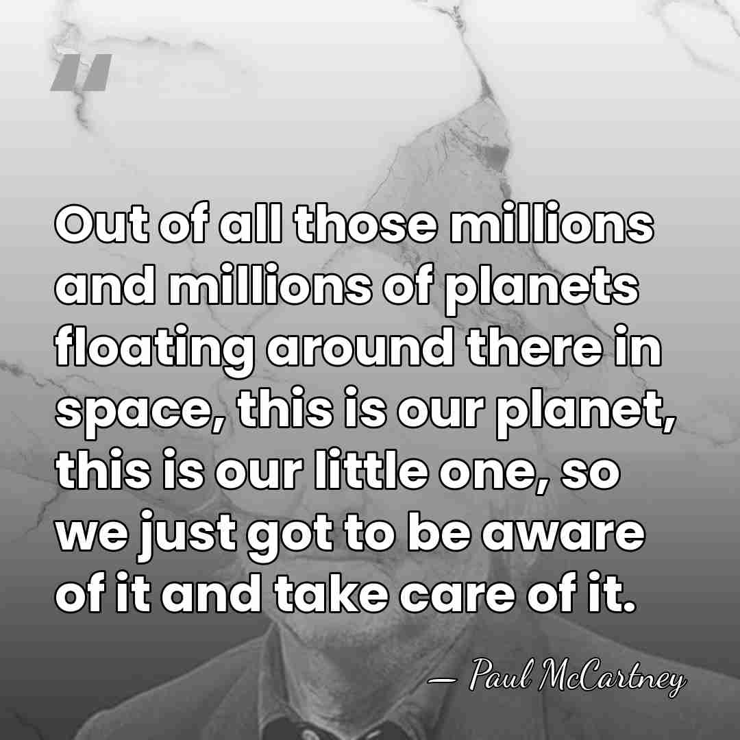 Out of all those millions and millions of planets floating around there&hellip; - Paul McCartney