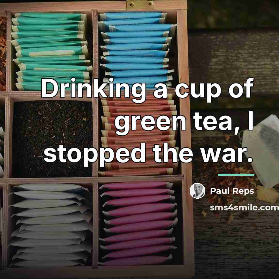 “Drinking a cup of green tea, I stopped the war.…” quote by Paul Reps