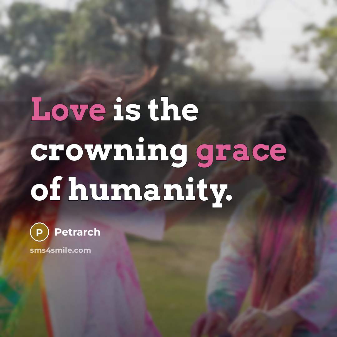 “Love is the crowning grace of humanity.…” quote by Petrarch
