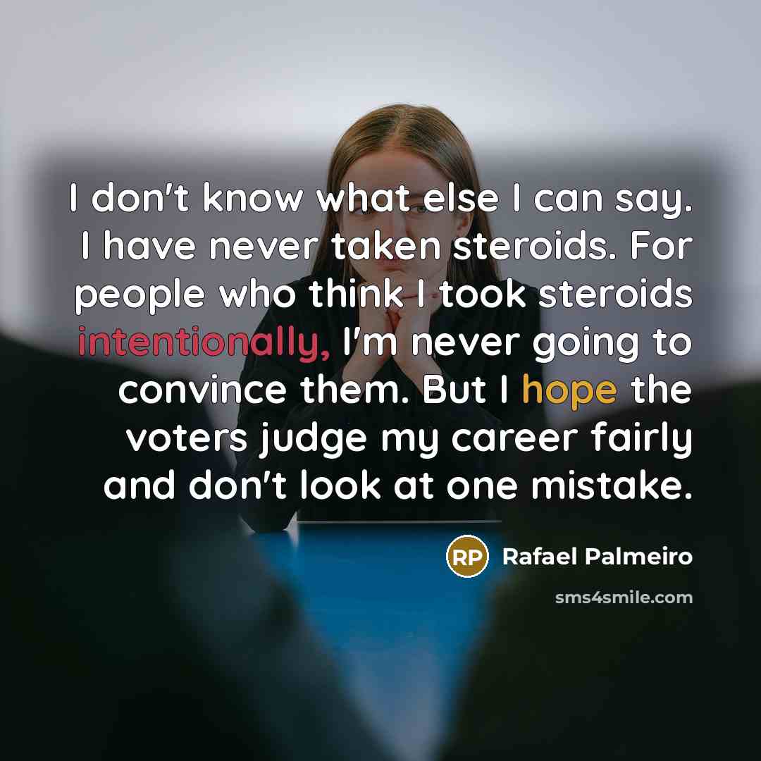 “I don't know what else I can say. I have…” quote by Rafael Palmeiro