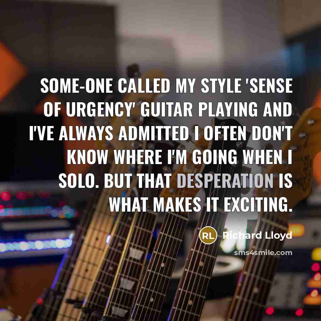 “Some-one called my style 'sense of urgency' guitar playing and…” quote by Richard Lloyd