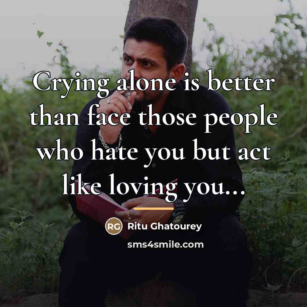 “Crying alone is better than face those people who hate…” quote by Ritu Ghatourey