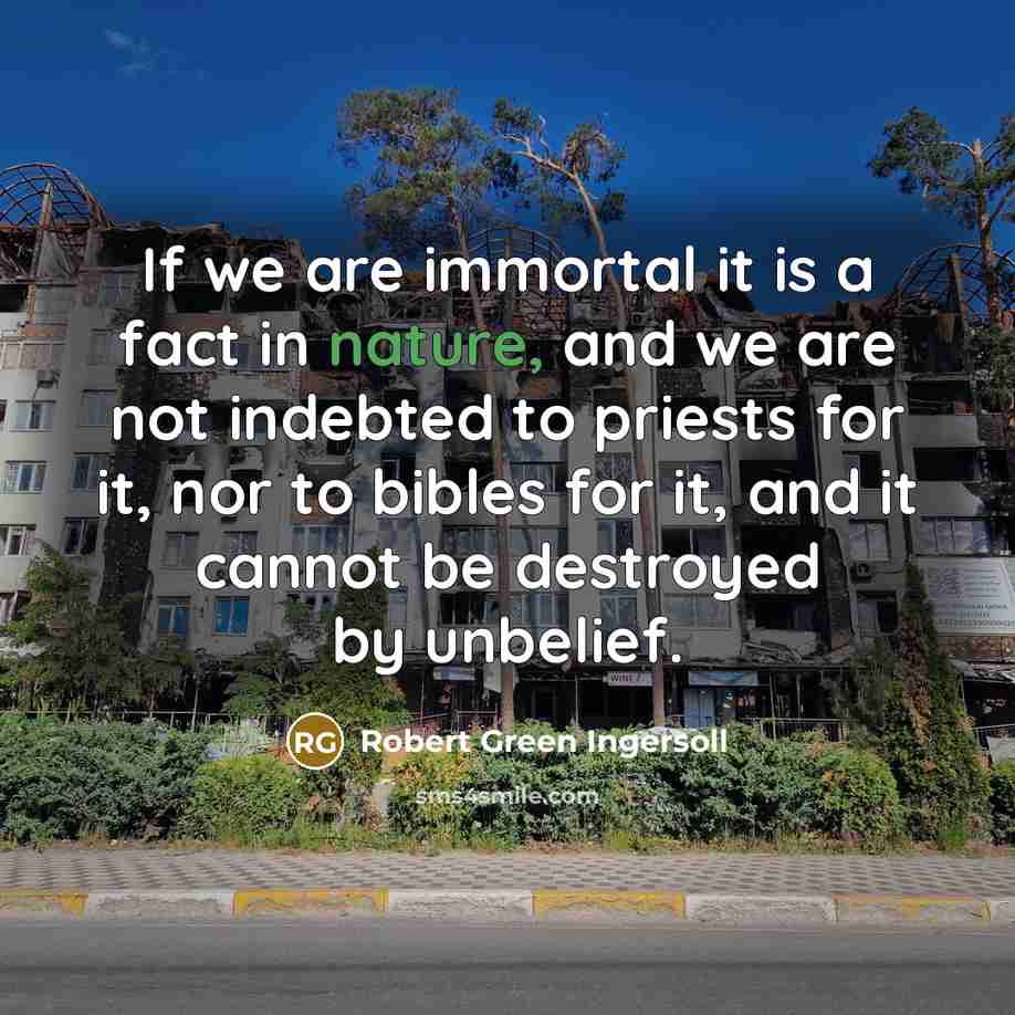 “If we are immortal it is a fact in nature,…” quote by Robert Green Ingersoll