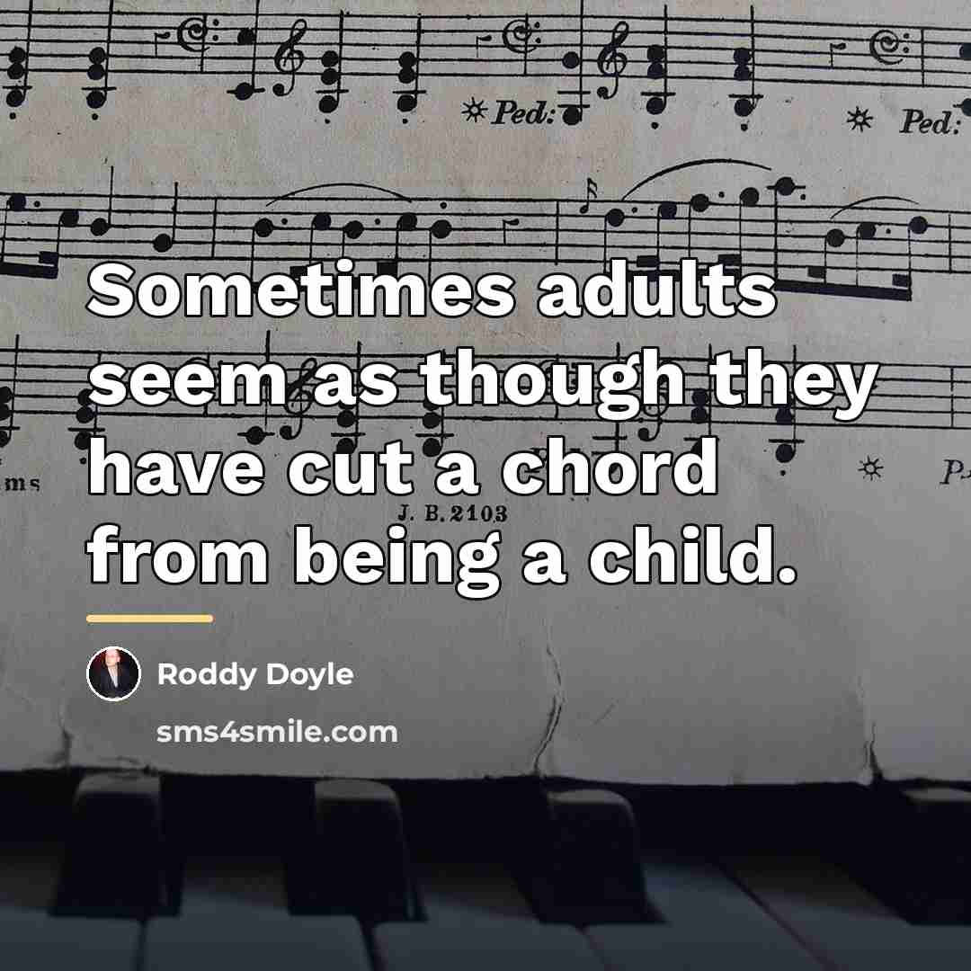 “Sometimes adults seem as though they have cut a chord…” quote by Roddy Doyle
