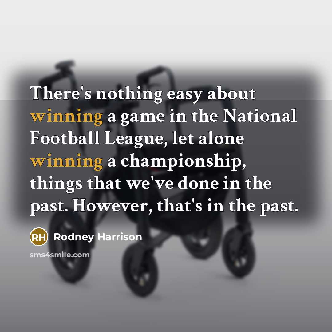 “There's nothing easy about winning a game in the National…” quote by Rodney Harrison