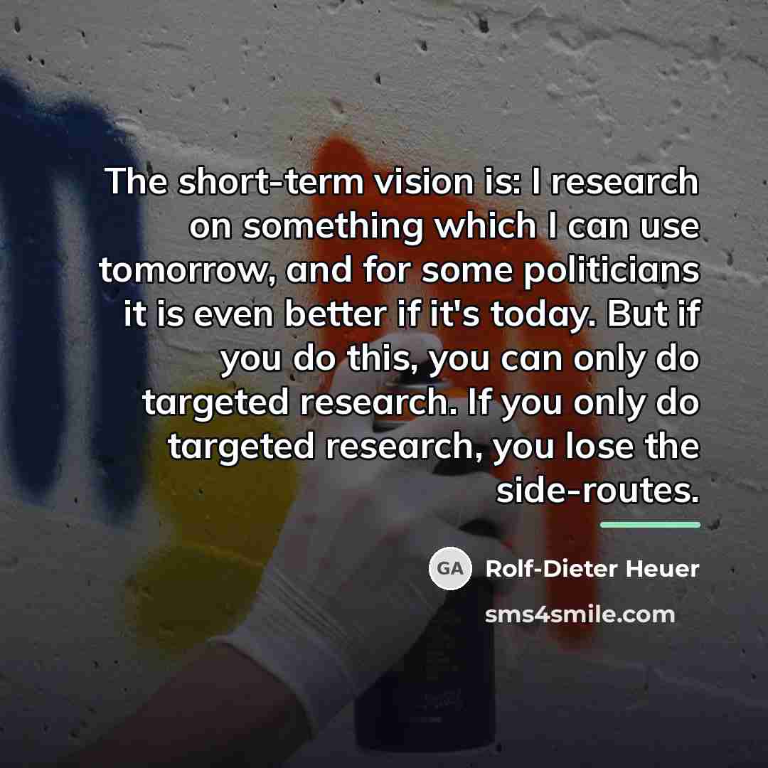 “The short-term vision is: I research on something which I…” quote by Rolf-Dieter Heuer