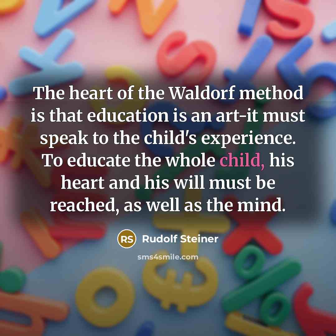“The heart of the Waldorf method is that education is…” quote by Rudolf Steiner