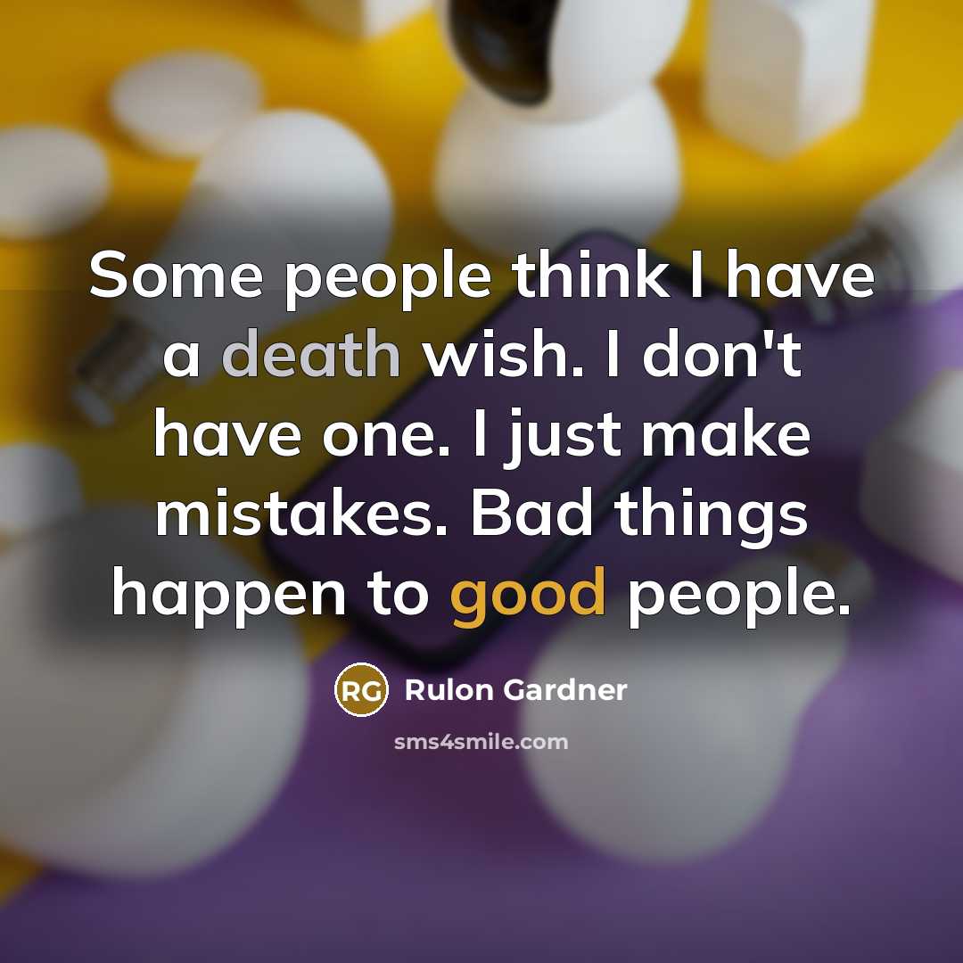 “Some people think I have a death wish. I don't…” quote by Rulon Gardner
