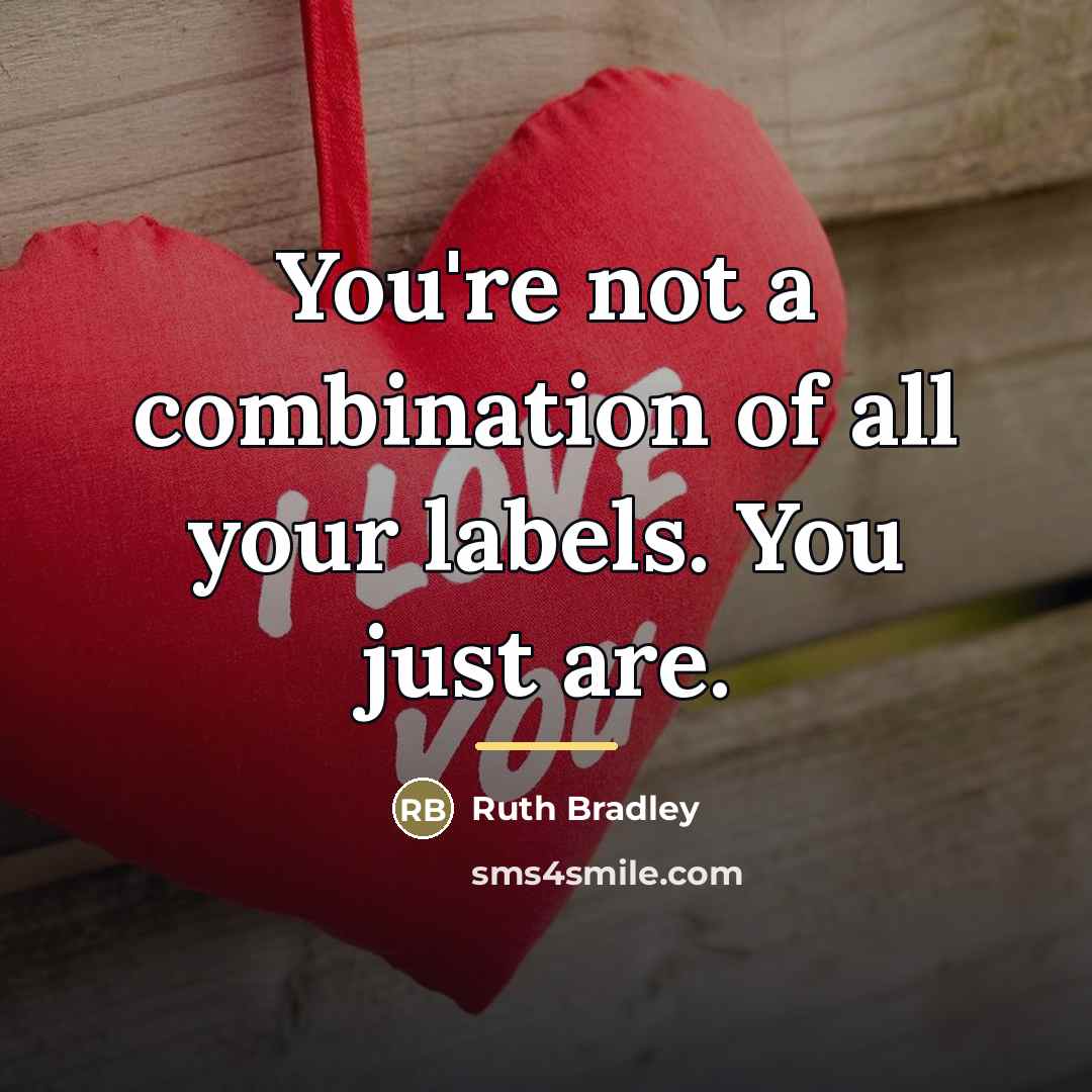 “You're not a combination of all your labels. You just…” quote by Ruth Bradley