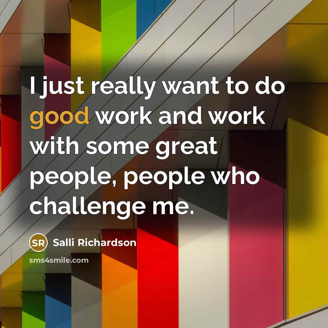“I just really want to do good work and work…” quote by Salli Richardson