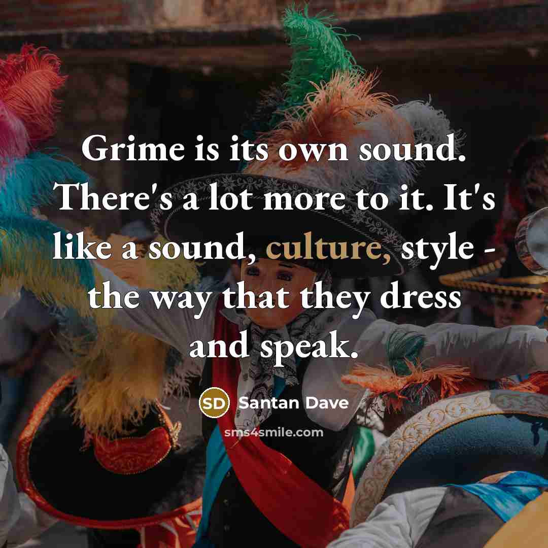 “Grime is its own sound. There's a lot more to…” quote by Santan Dave