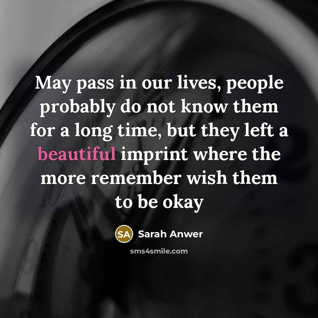 “May pass in our lives, people probably do not know…” quote by Sarah Anwer