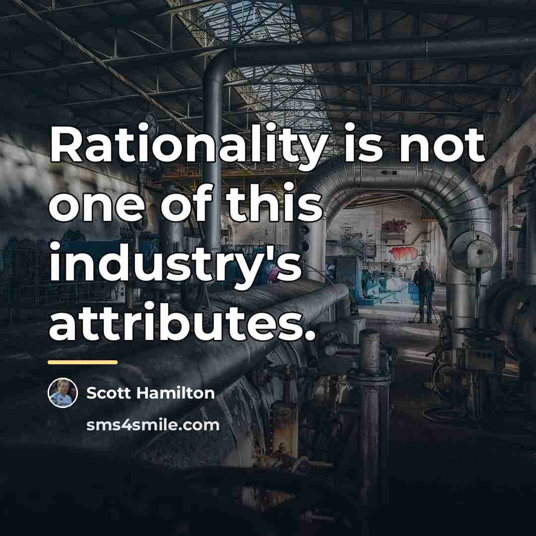 “Rationality is not one of this industry's attributes.…” quote by Scott Hamilton