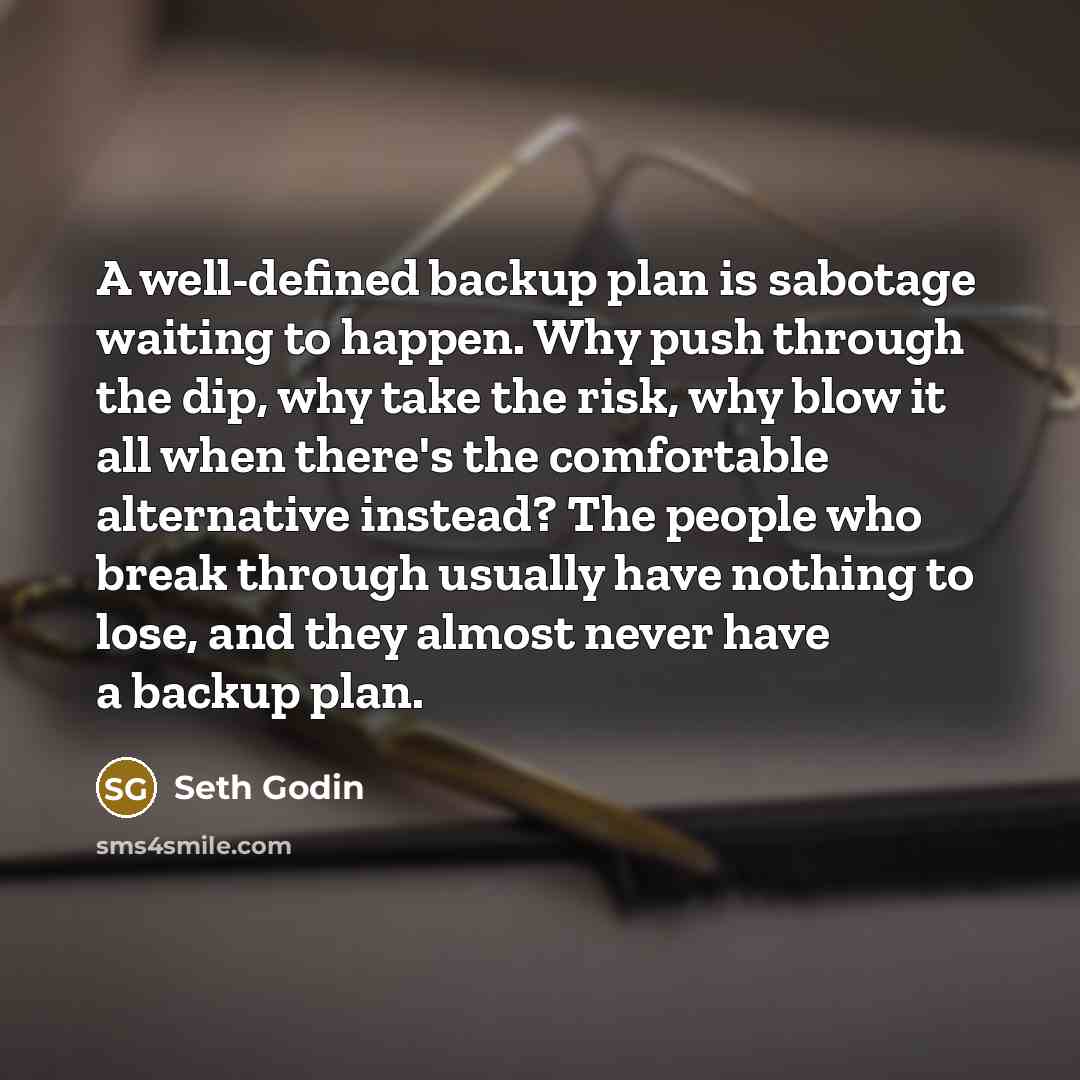 “A well-defined backup plan is sabotage waiting to happen. Why…” quote by Seth Godin