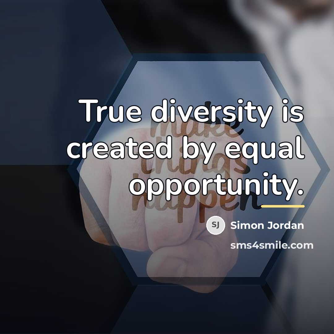 “True diversity is created by equal opportunity.…” quote by Simon Jordan