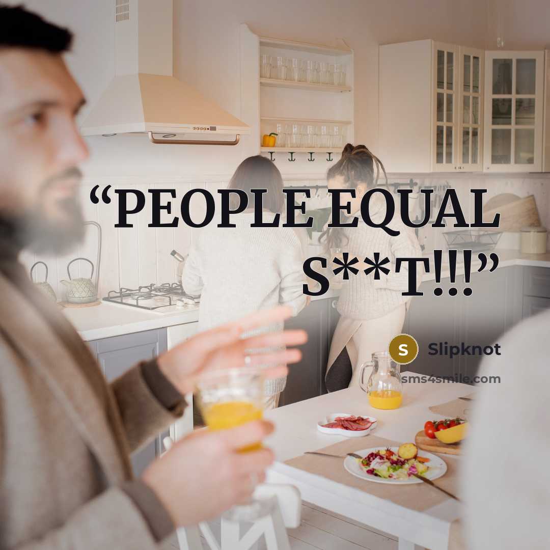 “PEOPLE EQUAL S**T!!!” quote by Slipknot