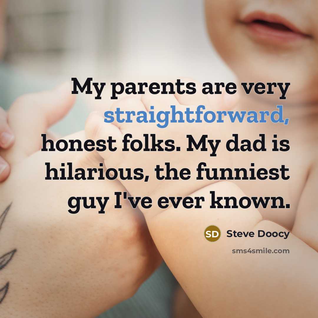 “My parents are very straightforward, honest folks. My dad is…” quote by Steve Doocy