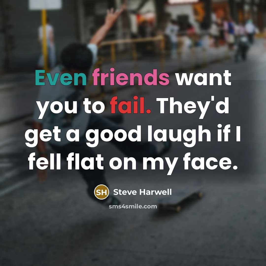 “Even friends want you to fail. They'd get a good…” quote by Steve Harwell