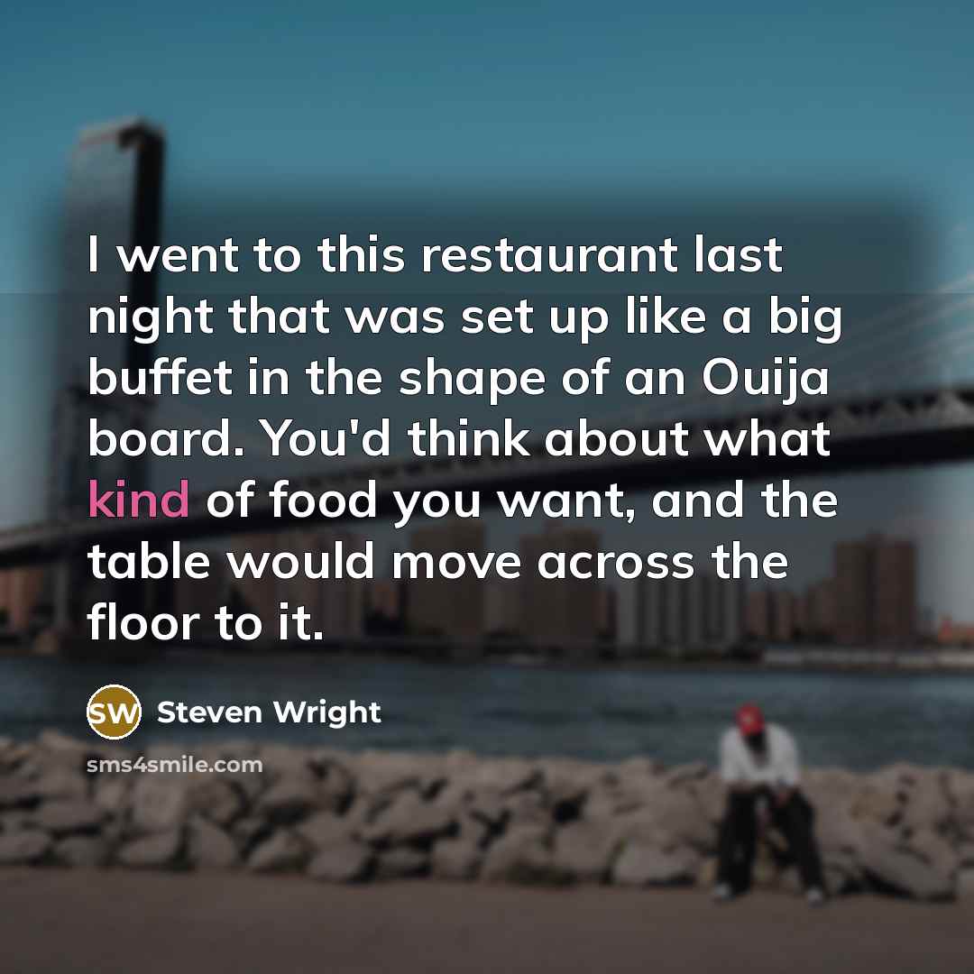 “I went to this restaurant last night that was set…” quote by Steven Wright