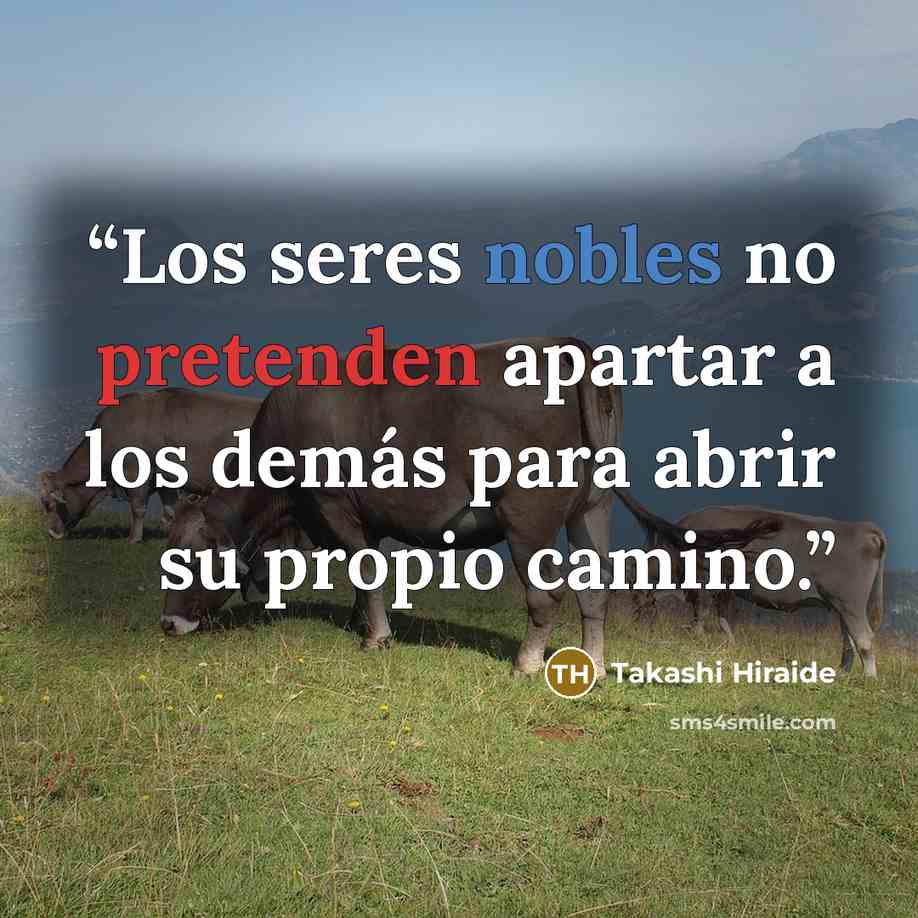 “Los seres nobles no pretenden apartar a los demás para abrir su propio camino.” quote by Takashi Hiraide
