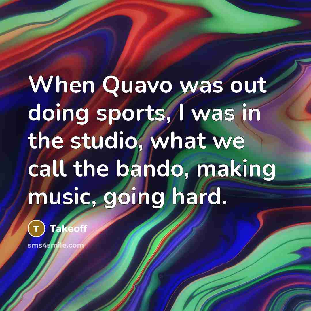 “When Quavo was out doing sports, I was in the…” quote by Takeoff