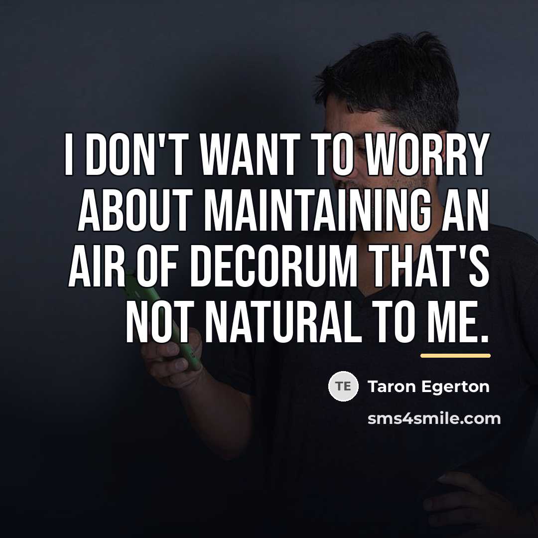 “I don't want to worry about maintaining an air of…” quote by Taron Egerton