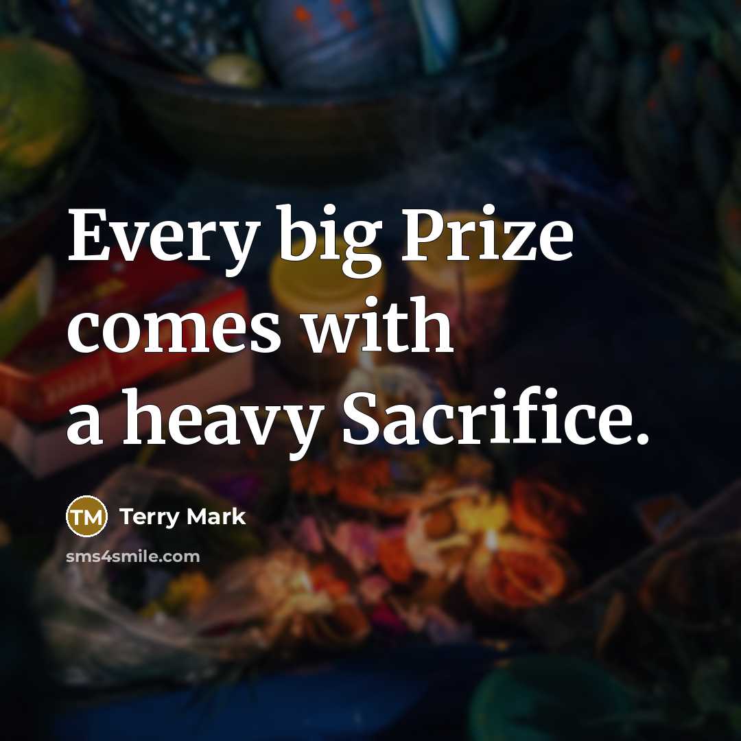 “Every big Prize comes with a heavy Sacrifice.…” quote by Terry Mark